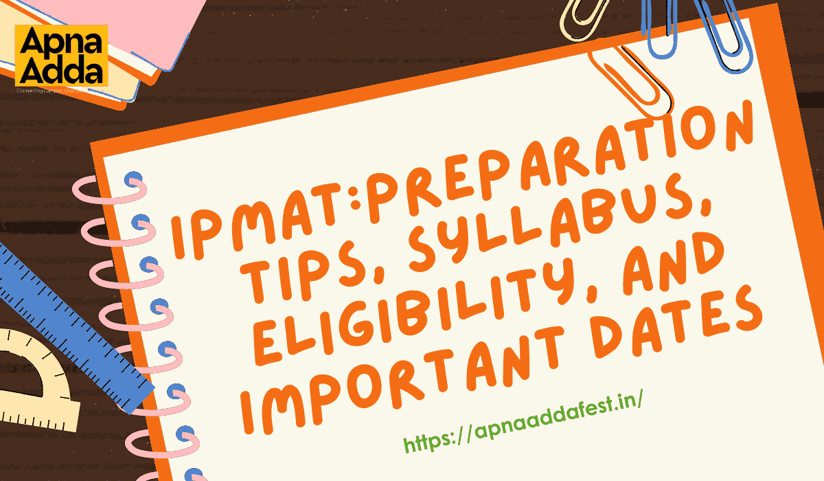 Comprehensive Guide To IPMAT: Preparation Tips, Syllabus, Eligibility, And Important Dates