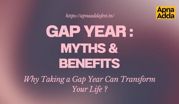                           Taking a Gap Year Can Transform Your Life, Myths & Benefits